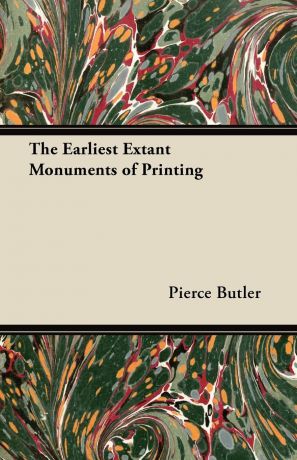 Pierce Butler The Earliest Extant Monuments of Printing
