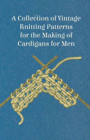 Anon A Collection of Vintage Knitting Patterns for the Making of Cardigans for Men