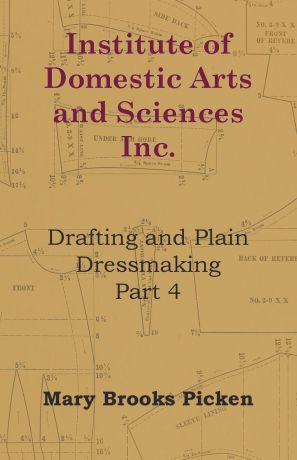 Mary Brooks Picken Institute Of Domestic Arts And Sciences - Drafting And Plain Dressmaking Part 3