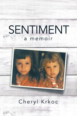 Cheryl Krkoc SENTIMENT. a memoir