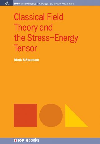 Mark S. Swanson Classical Field Theory and the Stress-Energy Tensor