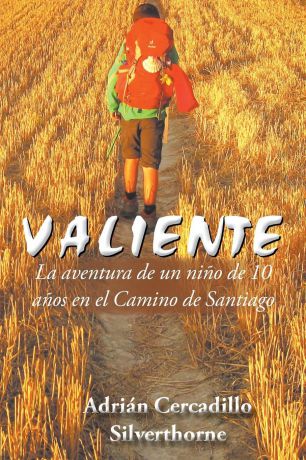 Adrián Cercadillo Silverthorne Valiente. La aventura de un nino de 10 anos en el Camino de Santiago