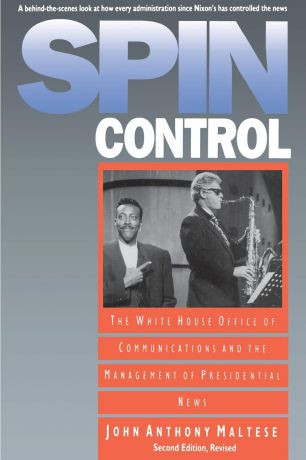 John Anthony Maltese Spin Control. The White House Office of Communications and the Management of Presidential News, Second Edition Revised