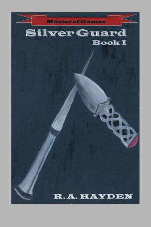 R. A. Hayden Silver Guard. Book I