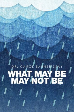 Dr. Carol Barner Seay What May Be May Not Be