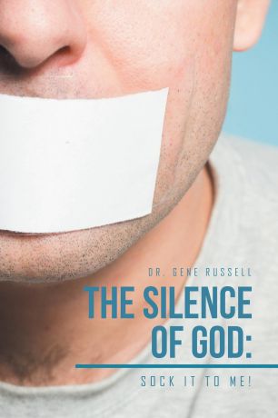 Dr. Gene Russell The Silence of God. Sock It to Me!