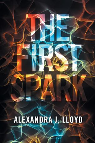 Alexandra J. Lloyd The First Spark