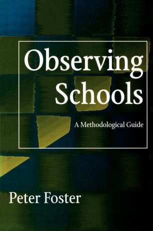 Peter Foster Observing Schools. A Methodological Guide