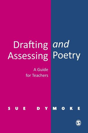 Sue Dymoke Drafting and Assessing Poetry. A Guide for Teachers