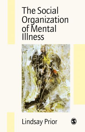 Lindsay Prior The Social Organization of Mental Illness