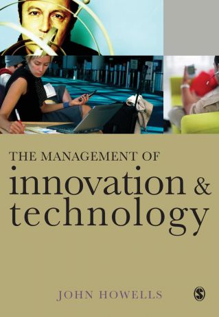 John Howells The Management of Innovation and Technology. The Shaping of Technology and Institutions of the Market Economy