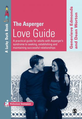 Genevieve Edmonds, Dean Worton The Asperger Love Guide. A Practical Guide for Adults with Asperger