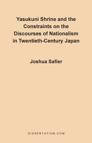 Joshua Safier Yasukuni Shrine and the Constraints on the Discourses of Nationalism in Twentieth-Century Japan