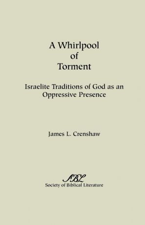 James L. Crenshaw A Whirlpool of Torment. Israelite Traditions of God as an Oppressive Presence