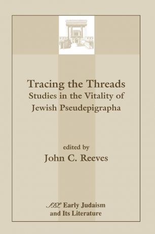 Tracing the Threads. Studies in the Vitality of Jewish Pseudepigrapha