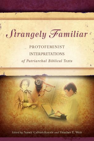 Strangely Familiar. Protofeminist Interpretations of Patriarchal Biblical Texts