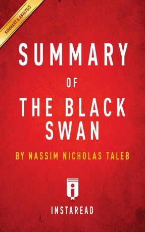 Instaread Summaries Summary of The Black Swan. by Nassim Nicholas Taleb . Includes Analysis