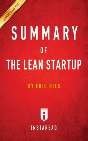 Instaread Summaries Summary of The Lean Startup. by Eric Ries . Includes Analysis