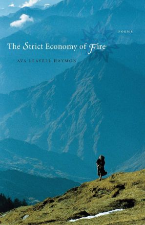 Ava Leavell Haymon The Strict Economy of Fire