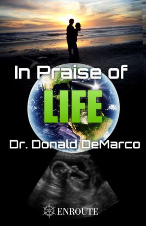 Donald DeMarco In Praise of Life