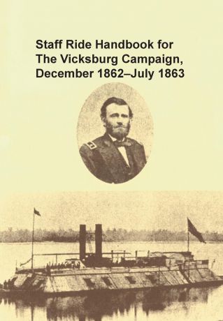 Christopher R. Gabel, U. S. Army Combat Studies Institute, Staff Ride Team Staff Ride Handbook for the Vicksburg Campaign, December 1862 - July 1863