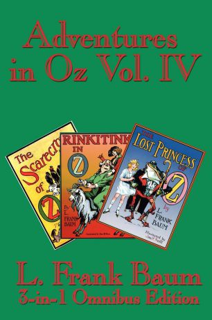 L. Frank Baum Adventures in Oz Vol. IV. The Scarecrow of Oz, Rinkitink in Oz, the Lost Princess of Oz