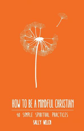Sally Welch How to be a Mindful Christian