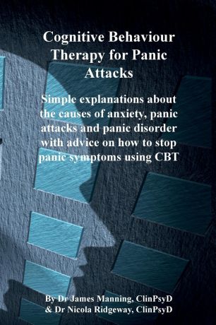 James P Manning, Nicola L Ridgeway CBT for Panic Attacks. Simple explanations about the causes of anxiety, panic attacks and panic disorder with advice on how to stop panic symptoms using CBT