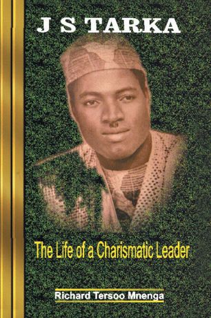 Richard Tersoo Mnenga JS Tarka. The Life of a Charismatic Leader