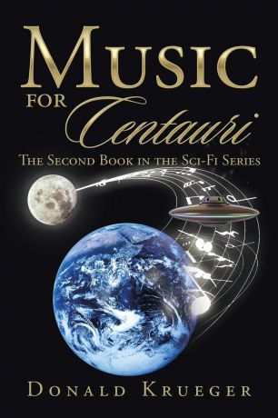Donald Krueger Music for Centauri. The Second Book in the Sci-Fi Series