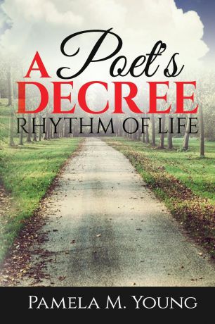 Pamela M. Young A Poet's Decree. Rhythm of Life
