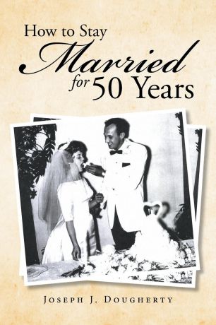 Joseph J Dougherty How to Stay Married for 50 Years
