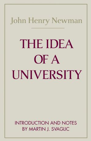 John Henry Cardinal Newman Idea of a University, The