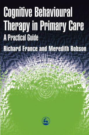 Richared France, Meredith Robson, Meredith Rogson Cognitive Behaviour Therapy in Primary Care