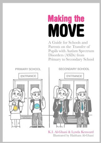 K. I. Al-Ghani Making the Move. A Guide for Schools and Parents on the Transfer of Pupils with Autism Spectrum Disorders (Asds) from Primary to Second