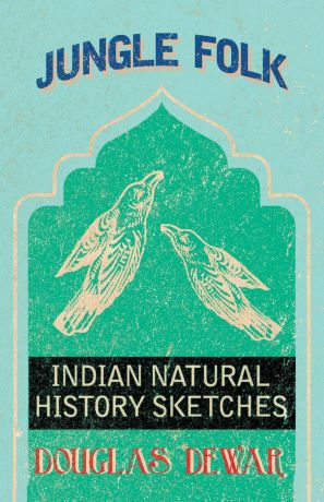 Douglas Dewar Jungle Folk - Indian Natural History Sketches