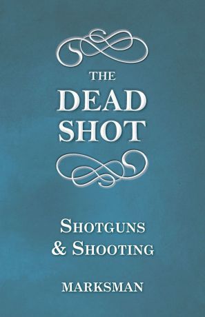 Marksman The Dead Shot - Shotguns and Shooting
