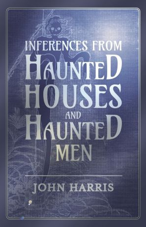 John Harris Inferences from Haunted Houses and Haunted Men