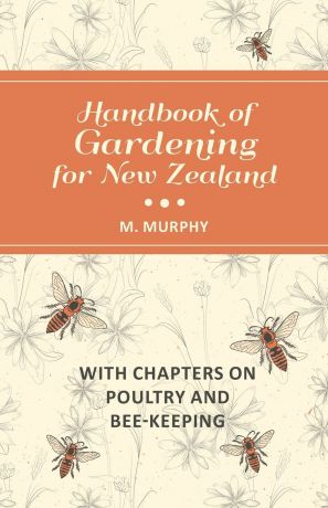 M. Murphy Handbook of Gardening for New Zealand with Chapters on Poultry and Bee-Keeping