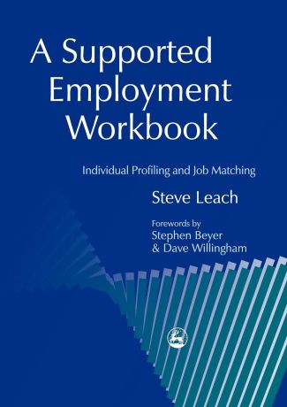 Steve Leach A Supported Employment Workbook. Using Individual Profiling and Job Matching