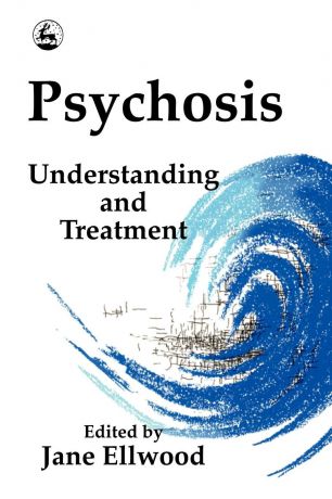 Jane Ellwood Psychosis. Understanding & Treatment