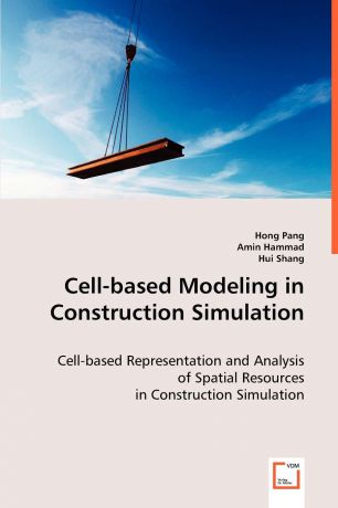 Hong Pang, Amin Hammad, Hui Shang Cell-based Modeling in Construction Simulation