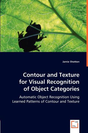 Jamie Shotton Contour and Texture for Visual Recognition of Object Categories