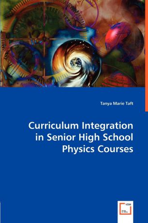 Tanya Marie Taft Curriculum Integration in Senior High School Physics Courses