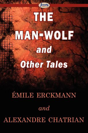 Mile Erckmann, Alexandre Chatrian The Man-Wolf and Other Tales