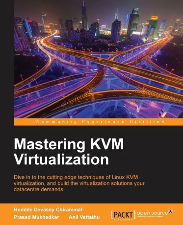 Prasad Mukhedkar, Anil Vettathu, Humble Devassy Chirammal Mastering KVM Virtualization