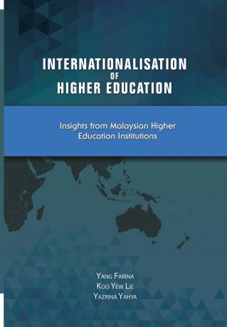 Yang Farina, Koo Yew Lie, Yazrina Yahya Internationalism of Higher Education. Insights from Malaysian Higher Education Institutions