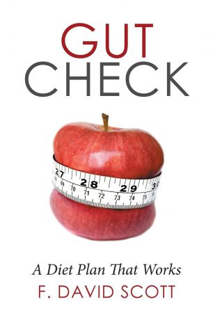 F. David Scott Gut Check. A Diet Plan That Works