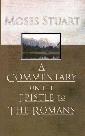 Moses Stuart Commentary on the Epistle to the Romans