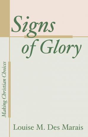 Louise Des Marais Signs of Glory. Making Christian Choices